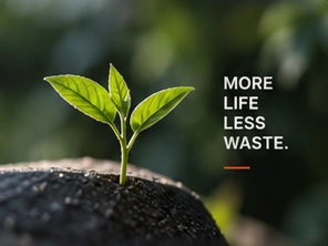 A young plant growing in soil beside the words More life, less waste